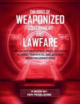 The Cost of Weaponized Government and Lawfare - Ken Pedeleose - 9798233922619