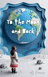 To the Moon and Back - Katie-Jo Gracie - 9798233929090