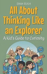 All About Thinking Like an Explorer - Shah Rukh - 9798233935411