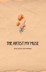 The Artist My Muse - Rose Alinta-Koa Phoenix - 9798233941177