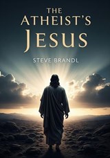 The Atheist's Jesus - Steve Brandl - 9798233944871