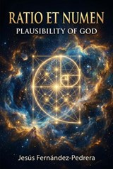 Ratio et Numen. Plausibility of God - Jesus Fernandez-Pedrera Correa - 9798233960505