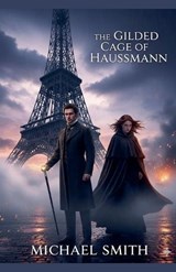 The Gilded cage of Haussmann - Michael Smith - 9798233962745