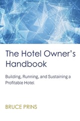 The Hotel Owner's Handbook - Building, Running, and Sustaining a Profitable Hotel - Bruce Prins - 9798233984365