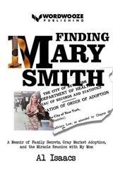 Finding Mary Smith: A Memoir of Family Secrets, Gray Market Adoption, and the Miracle Reunion with My Mom - Al Isaacs - 9798233990694
