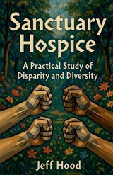 Sanctuary Hospice - Jeff Hood - 9798233993220