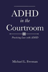 ADHD in the Courtroom - Michael L Freeman - 9798234003058