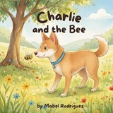 Charlie and the Bee - Mabel Rodriguez - 9798234007490
