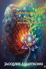 fabricating a home 'cause you never had one - Jacquese Armstrong - 9798234009999