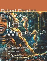 The Wires - Charles Swinney ; Robert Charles Consulting Corporation - 9798234020932