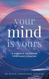 Your Mind is Yours - Susan Lowenthal Axelrod - 9798234023438