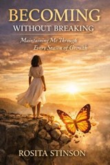 Becoming Without Breaking - Rosita S Stinson - 9798234030313