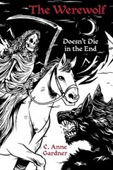 The Werewolf Doesn't Die in the End - C Anne Gardner - 9798234035141