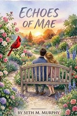 Echoes of Mae - Seth M Murphy - 9798234043139