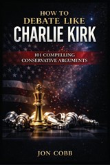 How To Debate Like Charlie Kirk - Jon Cobb - 9798234067609