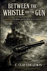 Between the Whistle and the Gun - Charles C Lewis - 9798234067739