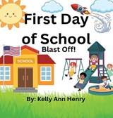 First Day of School - Blast Off! - Kelly Ann Henry - 9798234076304