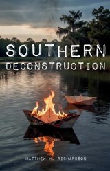 Southern Deconstruction - Matthew H Richardson - 9798234084149