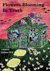 Flowers Blooming In Trash - Jaimes H-Y - 9798234104021