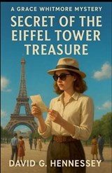 Secret of the Eiffel Tower Treasure - David G Hennessey - 9798235000186