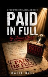 Paid in Full : A Story of Redemption, Grace, and Freedom - Marie Noel - 9798235008748