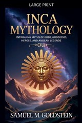 Inca Mythology - Samuel M Goldstein - 9798235010192