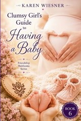 Clumsy Girl's Guide to Having a Baby - Karen Wiesner - 9798235018907