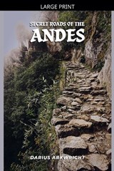 Secret Roads of the Andes - Darius Arkwright - 9798235027312