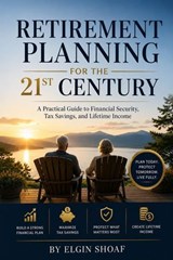Retirement Planning for the 21st Century - Elgin Shoaf - 9798235028241
