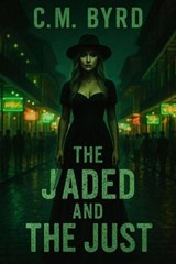 The Jaded and The Just - C.M. Byrd - 9798235039049