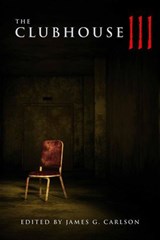 The Clubhouse Volume III - James G Carlson ; Aaron Lebold ; Ash Ericmore ; Ryan C Thomas ; Dani Brown ; Chase Will ; Thomas R Clarke ; John Wayne Comunale ; Brian Bowyer ; Ashley Lister ; Ben Farthing ; Garrett Cook ; Tom Deady ; CM Saunders ; Lucas Milliron - 9798235045620