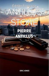 Pierre Antillus: Antillus Stone : Édition Française - Eric Jones - 9798235068445