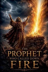 The Prophet Who Called Down Fire - Daniel Whitaker - 9798235068605