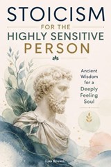 Stoicism for the Highly Sensitive Person - Lisa Brown - 9798235070288