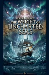 Samuel Ludke's The Weight Of Uncharted Seas - Samuel Ludke - 9798235077621