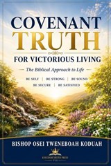 Covenant Truth for Victorious Living - Bishop Osei Tweneboah Koduah - 9798235113817
