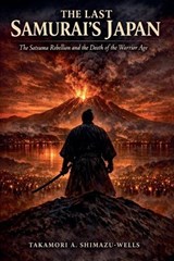 The Last Samurai's Japan - Takamori A Shimazu-Wells - 9798235131514