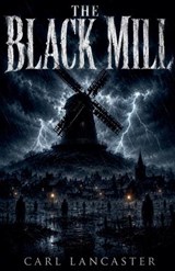 The Black Mill - Carl Lancaster - 9798235148345