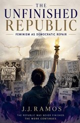 The Unfinished Republic - J J Ramos - 9798235161573