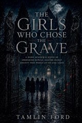 The Girls Who Chose the Grave - Tamlin Ford - 9798235168268