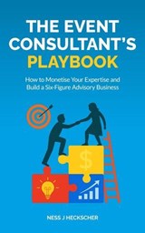 The Event Consultant's Playbook: How to Monetise Your Expertise and Build a Six-Figure Advisory Business - Ness Heckscher - 9798235184183