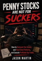 Penny Stocks Are Not for Suckers - Jason Martin - 9798235190115