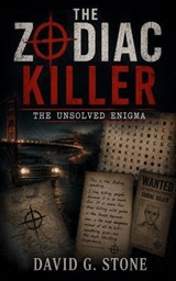The Zodiac Killer: The Unsolved Enigma - David G. Stone - 9798235195684