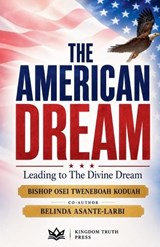 The American Dream - Bishop Osei Tweneboah Koduah - 9798235204867