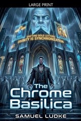 The Chrome Basilica - Samuel Ludke - 9798235213746