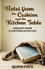 Notes from the Cushion and the Kitchen Table - Quinn Path - 9798235222359