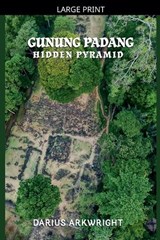 Gunung Padang Hidden Pyramid - Darius Arkwright - 9798235228467