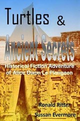 Turtles & Ancient Secrets Historical Fiction Adventure of Alice Dixon Le Plongeon - Ronald Ritter & Sussan Evermore - 9798235245426
