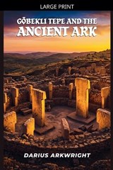 Göbekli Tepe and the Ancient Ark - Darius Arkwright - 9798235251311