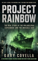 Project Rainbow: The Real Story of the Philadelphia Experiment and the Invisible Ship - Gary Covella - 9798235255395
